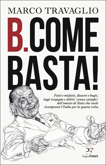 B. come Basta! - Marco Travaglio - Libro PaperFIRST 2018 | Libraccio.it