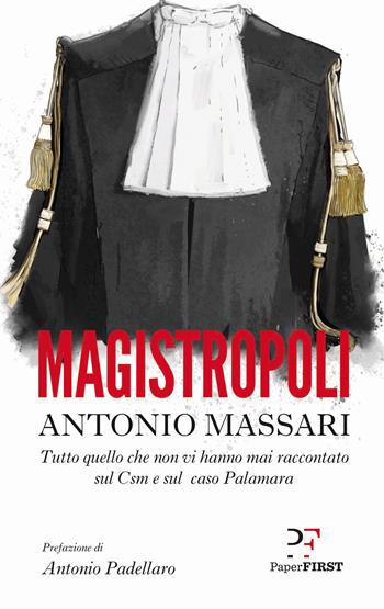 Magistropoli. Tutto quello che non vi hanno mai raccontato sul Csm e sul caso Palamara - Antonio Massari - Libro PaperFIRST 2020 | Libraccio.it