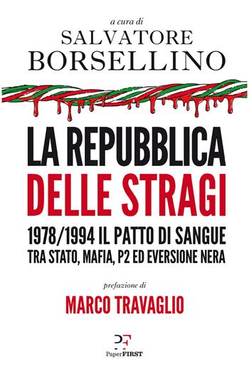 La repubblica delle stragi. 1978/1994. Il patto di sangue tra Stato, mafia, P2 ed eversione nera  - Libro PaperFIRST 2018 | Libraccio.it