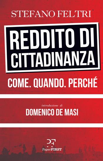 Reddito di cittadinanza. Come. Quando. Perché - Stefano Feltri - Libro PaperFIRST 2018 | Libraccio.it