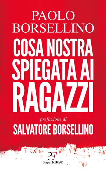 Cosa Nostra spiegata ai ragazzi - Paolo Borsellino - Libro PaperFIRST 2019 | Libraccio.it