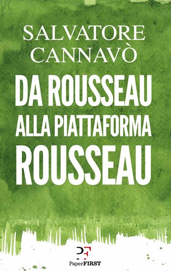 Da Rousseau alla piattaforma Rousseau - Salvatore Cannavò - Libro PaperFIRST 2019 | Libraccio.it