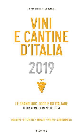 Vini e cantine d'Italia 2019. Le grandi DOC, DOCG e IGT italiane. Guida ai migliori produttori. Indirizzi, etichette, annate, prezzi, abbinamenti  - Libro Edizioni Chartesia 2019, Delibo | Libraccio.it