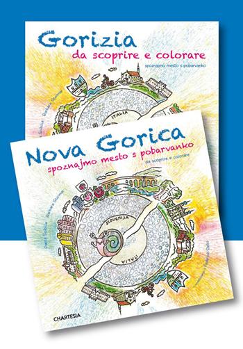 Gorizia e Nova Gorica da scoprire e colorare. In compagnia della lumachina GoGò. Ediz. illustrata - Barbara Sturmar - Libro Edizioni Chartesia 2023 | Libraccio.it