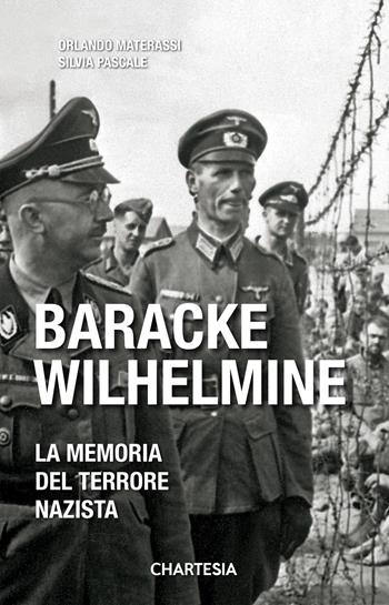 Baracke Wilhelmine. La memoria del terrore nazista. Ediz. illustrata - Silvia Pascale, Orlando Materassi - Libro Edizioni Chartesia 2023, Historica | Libraccio.it