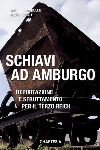 Schiavi ad Amburgo. Deportazione e sfruttamento per il Terzo Reich. Ediz. illustrata - Silvia Pascale, Orlando Materassi, Enrico Iozzelli - Libro Edizioni Chartesia 2024, Historica | Libraccio.it