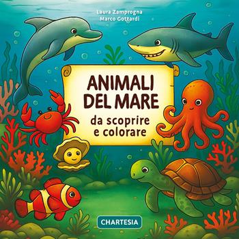 Animali del mare da scoprire e colorare. Ediz. a caratteri grandi - Laura Zamprogna, Marco Gottardi - Libro Edizioni Chartesia 2025, Scopri e colora | Libraccio.it