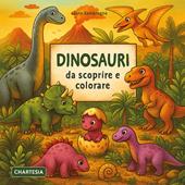 Dinosauri da scoprire e colorare. Ediz. a caratteri grandi
