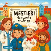 Mestieri da scoprire e colorare. Ediz. a caratteri grandi