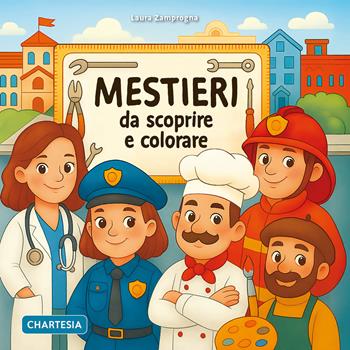 Mestieri da scoprire e colorare. Ediz. a caratteri grandi - Laura Zamprogna - Libro Edizioni Chartesia 2025, Scopri e colora | Libraccio.it