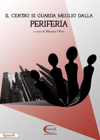 Il centro si guarda meglio dalla periferia  - Libro Polis SA Edizioni 2017, Sguardi | Libraccio.it