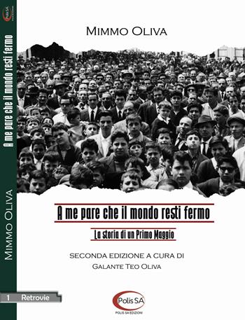 A me pare che il mondo resti fermo. La storia di un Primo Maggio - Mimmo Oliva - Libro Polis SA Edizioni 2017, Retrovie | Libraccio.it