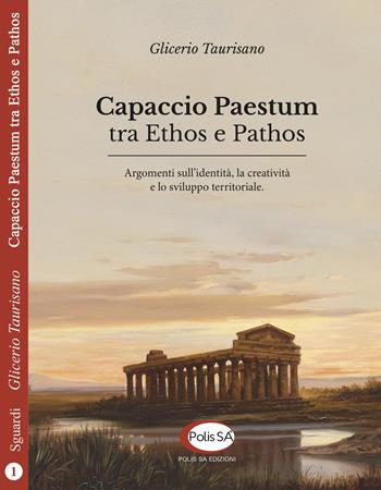 Capaccio Paestum tra ethos e pathos. Argomenti sull'identità, la creatività e lo sviluppo territoriale - Glicerio Taurisano - Libro Polis SA Edizioni 2017, Sguardi | Libraccio.it