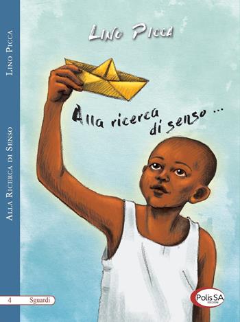 Alla ricerca di senso... - Pasqualino Picca - Libro Polis SA Edizioni 2018, Sguardi | Libraccio.it