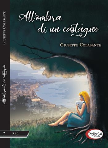 All'ombra di un castagno - Giuseppe Colasante - Libro Polis SA Edizioni 2018, Rec | Libraccio.it