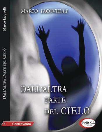 Dall'altra parte del cielo - Marco Iacovelli - Libro Polis SA Edizioni 2019, Controvento | Libraccio.it