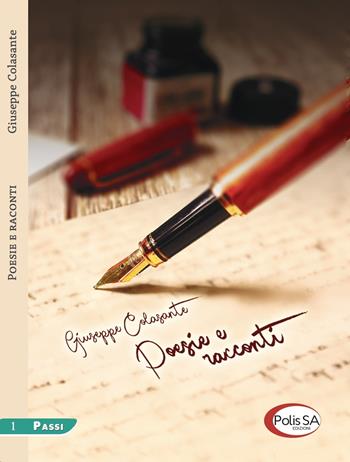 Poesie e racconti - Giuseppe Colasante - Libro Polis SA Edizioni 2019, Passi | Libraccio.it