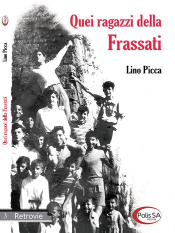 Quei ragazzi della Frassati - Pasqualino Picca - Libro Polis SA Edizioni 2019, Retrovie | Libraccio.it