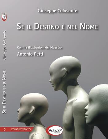 Se il destino è nel nome - Giuseppe Colasante - Libro Polis SA Edizioni 2020, Controvento | Libraccio.it