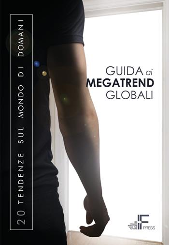 Guida ai megatrend globali. 20 tendenze sul mondo di domani  - Libro Italian Institute for Future 2020 | Libraccio.it