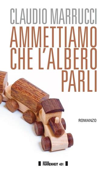 Ammettiamo che l'albero parli - Claudio Marrucci - Libro Fahrenheit 451 2016, I trasversali | Libraccio.it