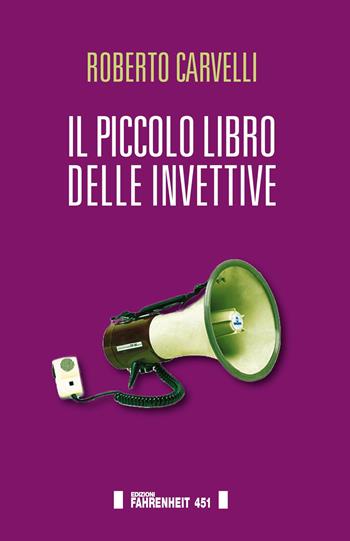 Il piccolo libro delle invettive - Roberto Carvelli - Libro Fahrenheit 451 2017, Taschinabili | Libraccio.it