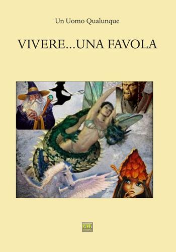 Vivere... una favola - Un Uomo Qualunque - Libro Pav Edizioni 2016, Fantasy | Libraccio.it