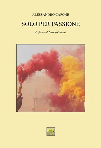 Solo per passione - Alessandro Capone - Libro Pav Edizioni 2017, Sport | Libraccio.it