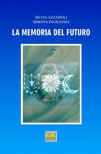 La memoria del futuro - Silvia Azzaroli, Simona Ingrassia - Libro Pav Edizioni 2018, Fantasy | Libraccio.it