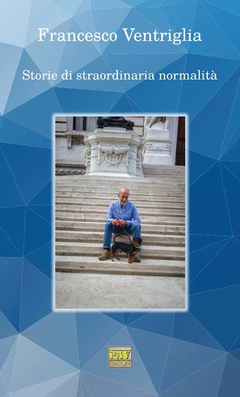 Storie di straordinaria normalità - Francesco Ventriglia - Libro Pav Edizioni 2018 | Libraccio.it