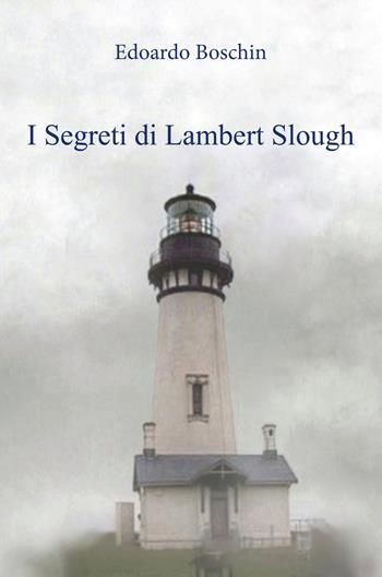 I segreti di Lambert Slough - Edoardo Boschin - Libro Pav Edizioni 2018 | Libraccio.it