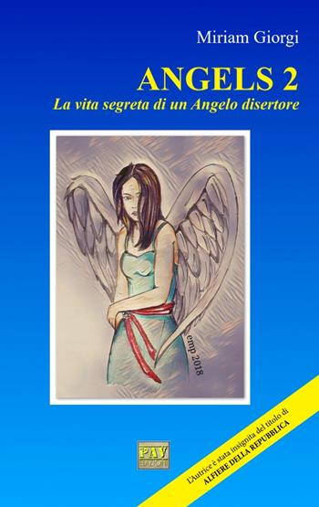 Angels 2. La vita segreta di un angelo disertore - Miriam Giorgi - Libro Pav Edizioni 2018, Fantasy | Libraccio.it