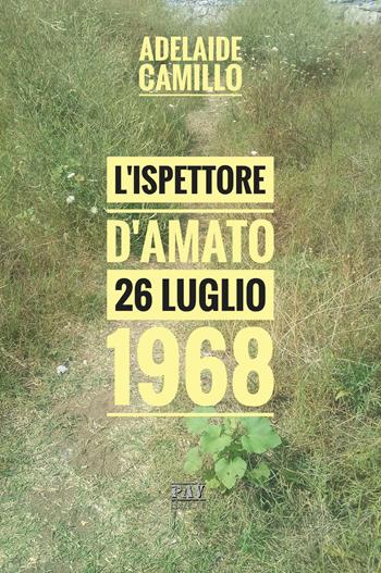 L' ispettore D'Amato. 26 luglio 1968 - Adelaide Camillo - Libro Pav Edizioni 2018 | Libraccio.it
