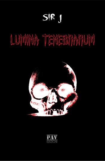 Lumina tenebrarum - SiR J - Libro Pav Edizioni 2018, Mysterium | Libraccio.it