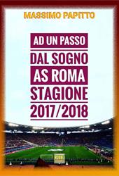 Ad un passo dal sogno. AS Roma stagione 2017/2018