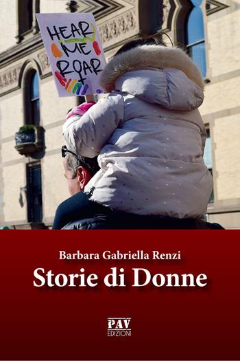 Storie di donne - Barbara Gabriella Renzi - Libro Pav Edizioni 2019, Tante storie | Libraccio.it