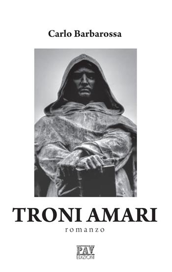 Troni amari - Carlo Barbarossa - Libro Pav Edizioni 2019 | Libraccio.it
