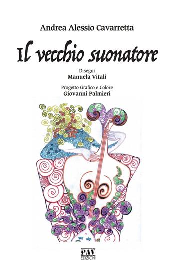 Il vecchio suonatore - Andrea Alessio Cavarretta - Libro Pav Edizioni 2019, Storie fantastiche | Libraccio.it