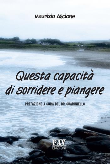 Questa capacità di sorridere e piangere - Maurizio Ascione - Libro Pav Edizioni 2019, Tante storie | Libraccio.it