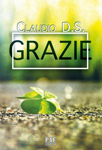 Grazie - Claudio D. S. - Libro Pav Edizioni 2019, Tante storie | Libraccio.it