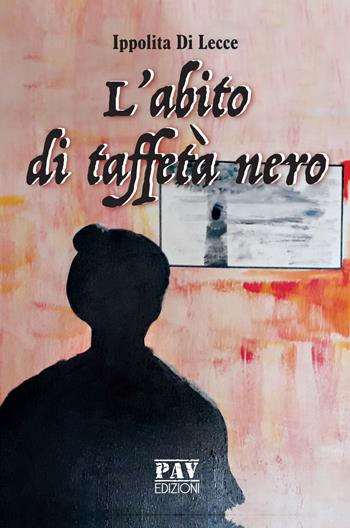 L' abito di taffetà nero - Ippolita Di Lecce - Libro Pav Edizioni 2019, Tante storie | Libraccio.it