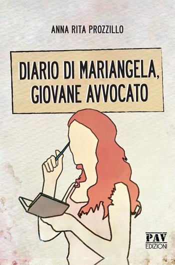 Diario di Mariangela, giovane avvocato - Anna Rita Prozzillo - Libro Pav Edizioni 2019, Romanzo | Libraccio.it