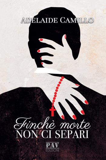 Finché morte non ci separi - Adelaide Camillo - Libro Pav Edizioni 2019, Storie di vita | Libraccio.it