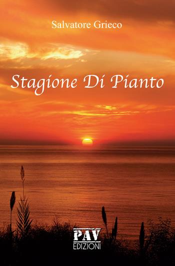 Stagione di pianto - Salvatore Grieco - Libro Pav Edizioni 2019, Storie di vita | Libraccio.it