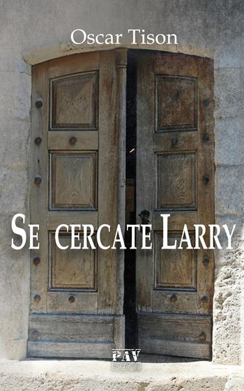 Se cercate Larry - Oscar Tison - Libro Pav Edizioni 2019, Storie di vita | Libraccio.it
