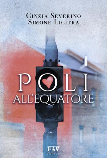Poli all'equatore - Cinzia Severino, Simone Licitra - Libro Pav Edizioni 2019, Aonia | Libraccio.it