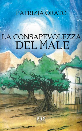 La consapevolezza del male - Patrizia Orato - Libro Pav Edizioni 2019, Mysterium | Libraccio.it