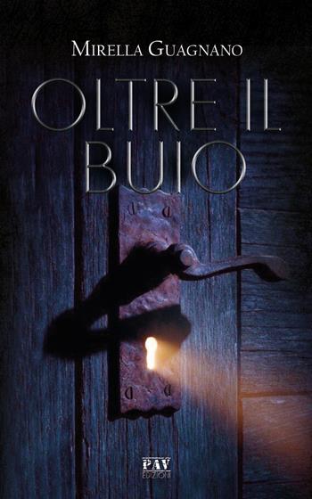 Oltre il buio - Mirella Guagnano - Libro Pav Edizioni 2019, Storie di vita | Libraccio.it