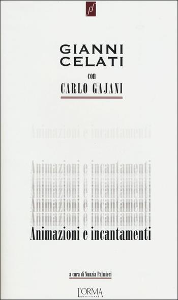 Animazioni e incantamenti. Ediz. illustrata - Gianni Celati, Carlo Gajani - Libro L'orma 2017, Fuoriformato. Nuova serie | Libraccio.it