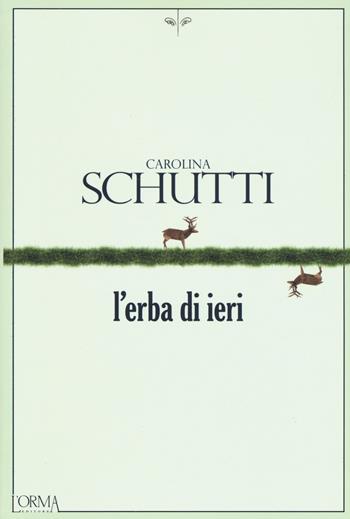L' erba di ieri - Carolina Schutti - Libro L'orma 2019, Kreuzville | Libraccio.it